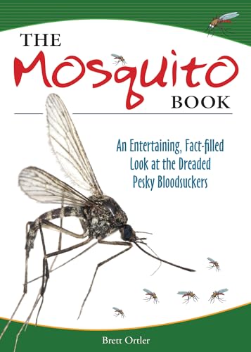The Mosquito Book. An Entertaining, Fact-filled Look at the Dreaded Pesky Bloodsuckers