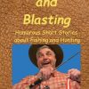 Casting and Blasting Humorous Short Stories by Kirk Arndt